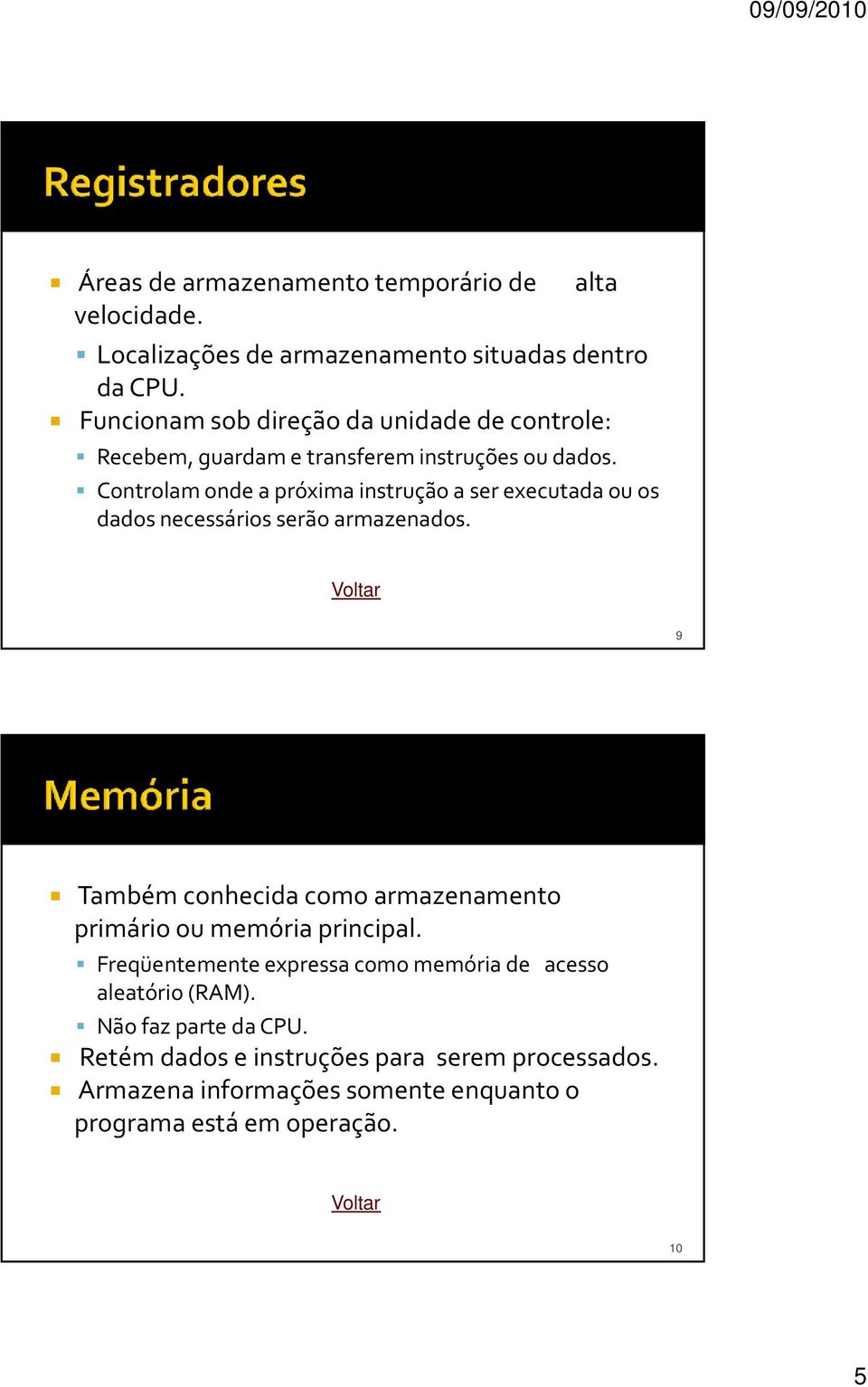 Controlamondea próximainstruçãoa ser executadaouos dados necessários serão armazenados.