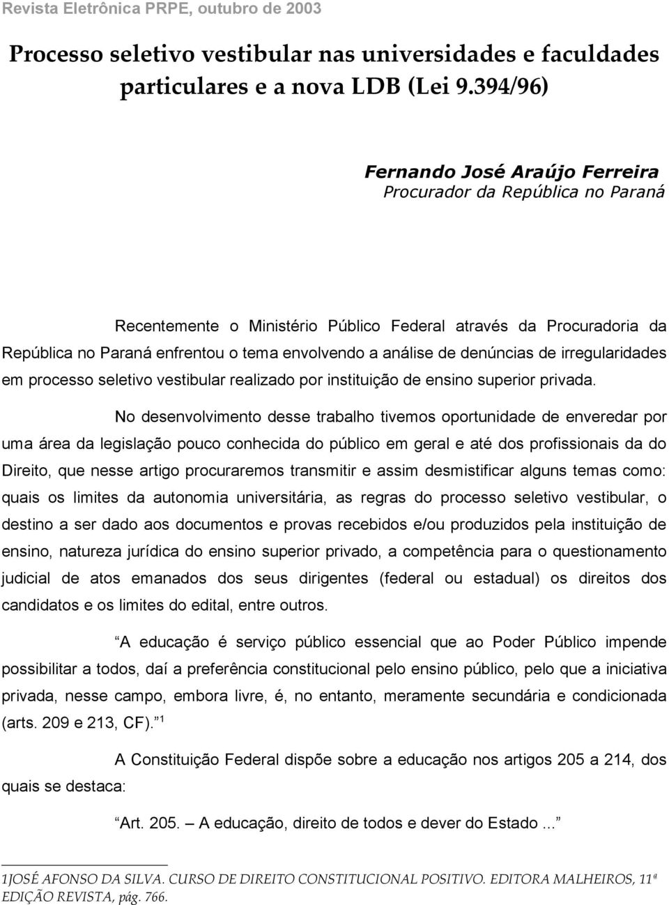 de denúncias de irregularidades em processo seletivo vestibular realizado por instituição de ensino superior privada.