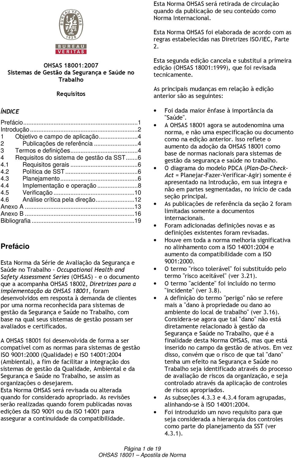 ..1 Introdução...2 1 Objetivo e campo de aplicação...4 2 Publicações de referência...4 3 Termos e definições...4 4 Requisitos do sistema de gestão da SST...6 4.1 Requisitos gerais...6 4.2 Política de SST.