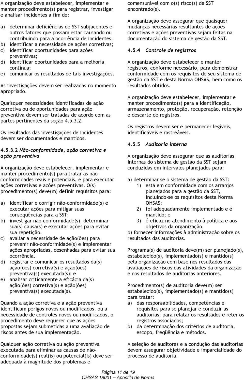 resultados de tais investigações. As investigações devem ser realizadas no momento apropriado.