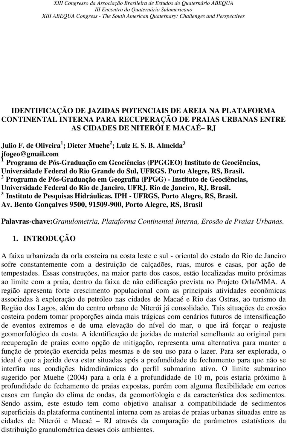 com 1 Programa de Pós-Graduação em Geociências (PPGGEO) Instituto de Geociências, Universidade Federal do Rio Grande do Sul, UFRGS. Porto Alegre, RS, Brasil.