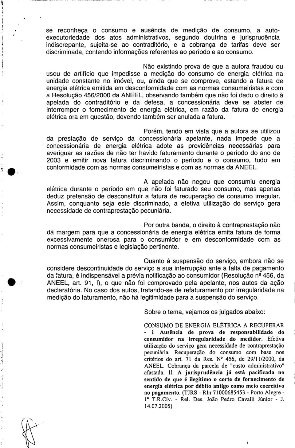 Não existindo prova de que a autora fraudou ou usou de artifício que impedisse a medição do consumo de energia elétrica na unidade constante no imóvel, ou, ainda que se comprove, estando a fatura de