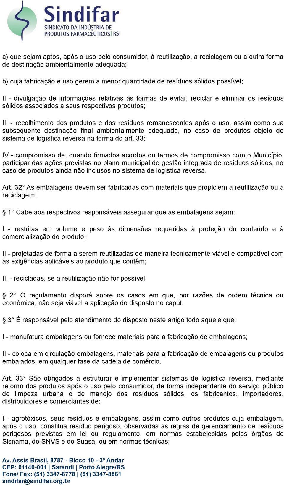 resíduos remanescentes após o uso, assim como sua subsequente destinação final ambientalmente adequada, no caso de produtos objeto de sistema de logística reversa na forma do art.