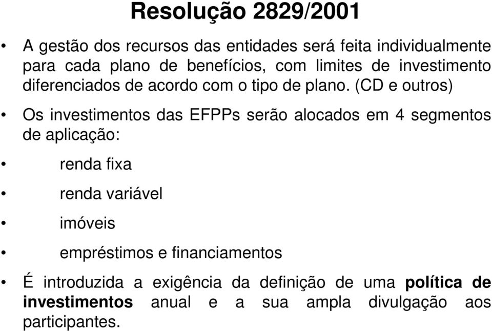 (CD e outros) Os investimentos das EFPPs serão alocados em 4 segmentos de aplicação: renda fixa renda variável