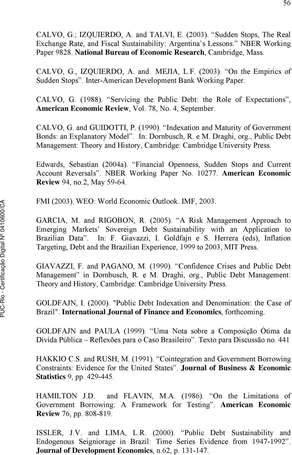 Servicing he Public Deb: he Role of Expecaions, American Economic Review, Vol. 78, No. 4, Sepember. CALVO, G. and GUIDOTTI, P. (1990). Indexaion and Mauriy of Governmen Bonds: an Explanaory Model.