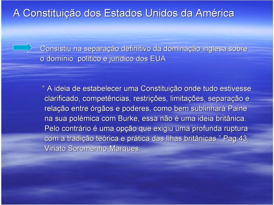 e poderes, como bem sublinhará Paine na sua polémica com Burke,, essa não é uma ideia britânica.