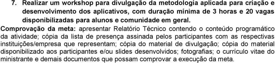 Comprovação da meta: apresentar Relatório Técnico contendo o conteúdo programático da atividade; cópia da lista de presença assinada pelos participantes com