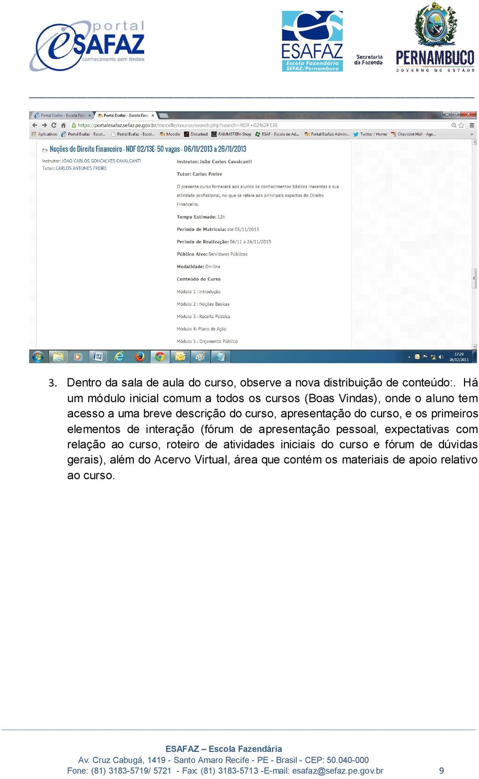 e os primeiros elementos de interação (fórum de apresentação pessoal, expectativas com relação ao curso, roteiro de atividades iniciais do