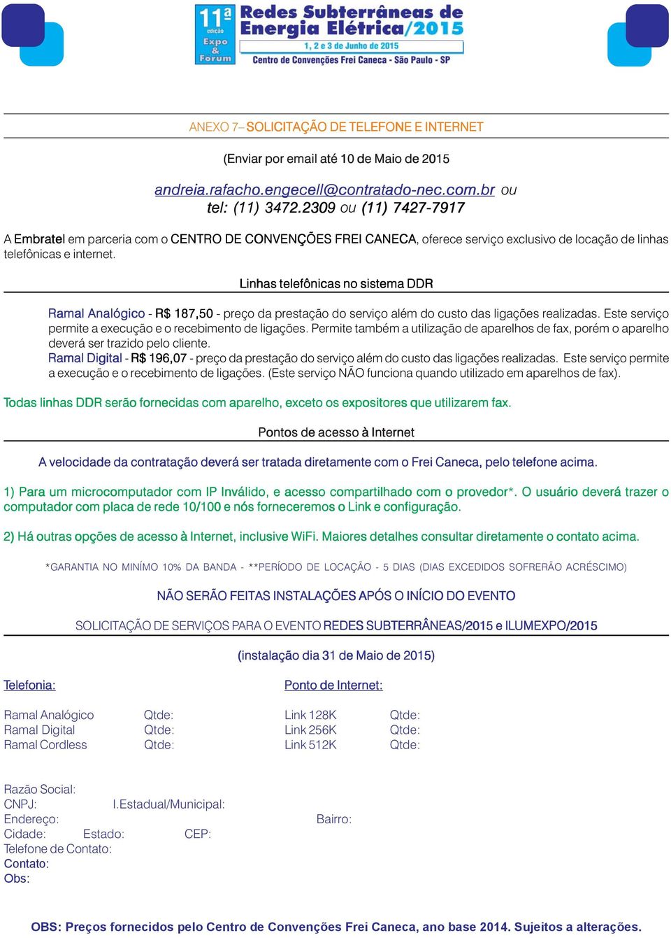 Linhas telefônicas no sistema DDR Ramal Analógico - R$ 187,50 - preço da prestação do serviço além do custo das ligações realizadas. Este serviço permite a execução e o recebimento de ligações.