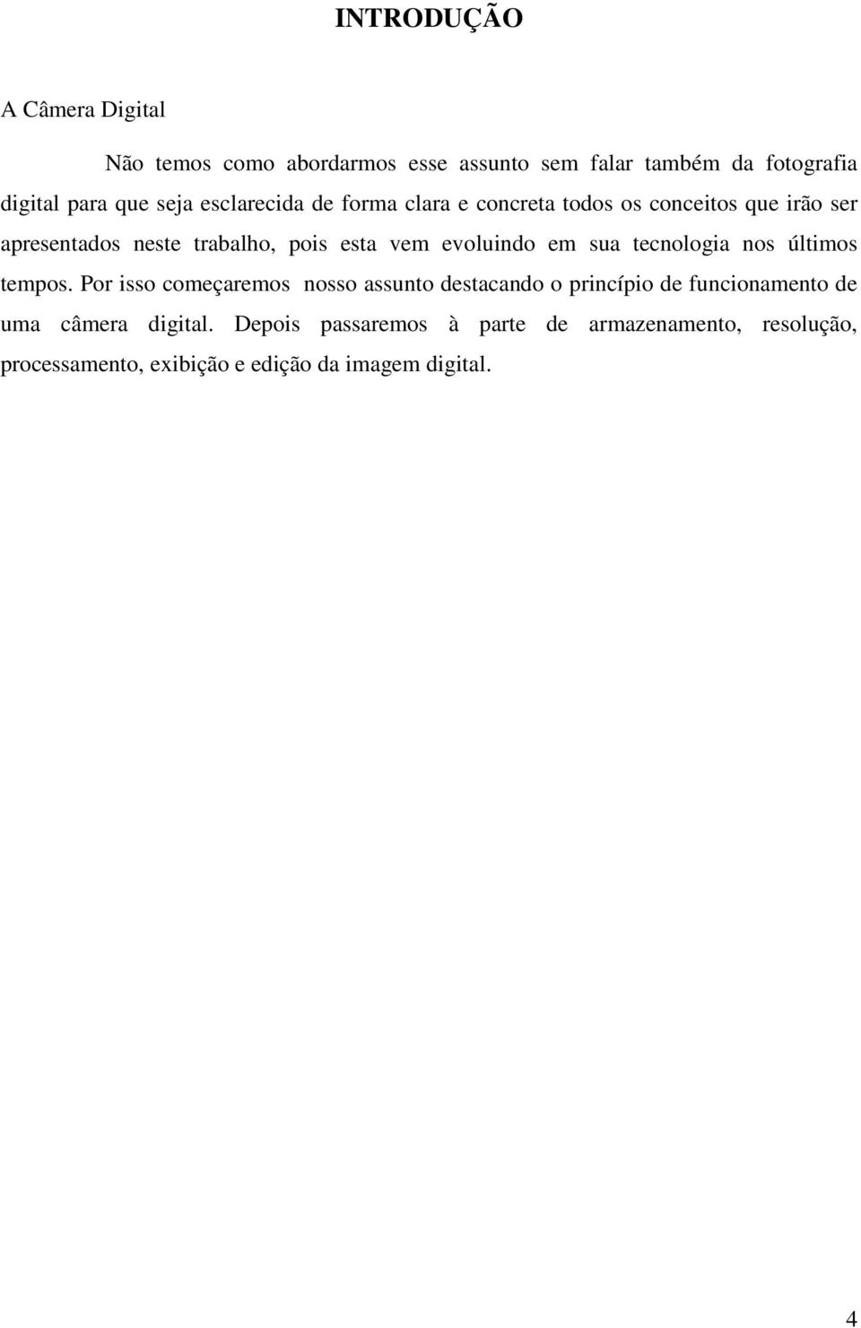 evoluindo em sua tecnologia nos últimos tempos.