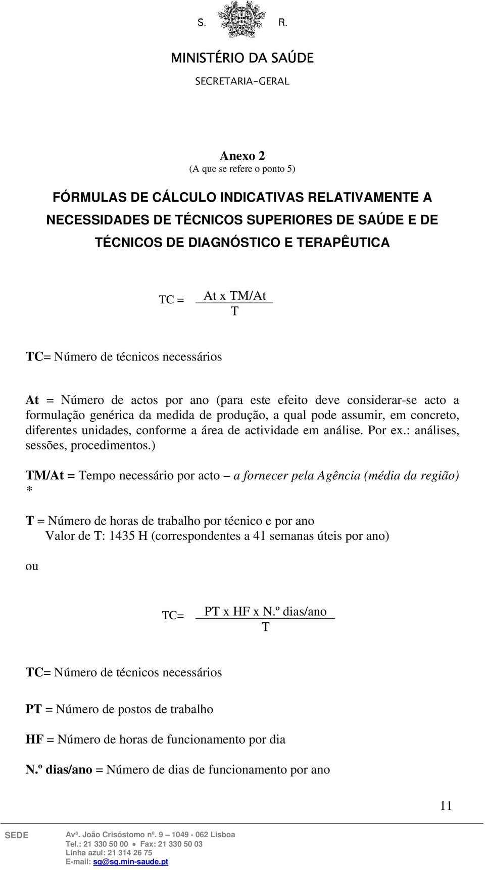 de actividade em análise. Por ex.: análises, sessões, procedimentos.