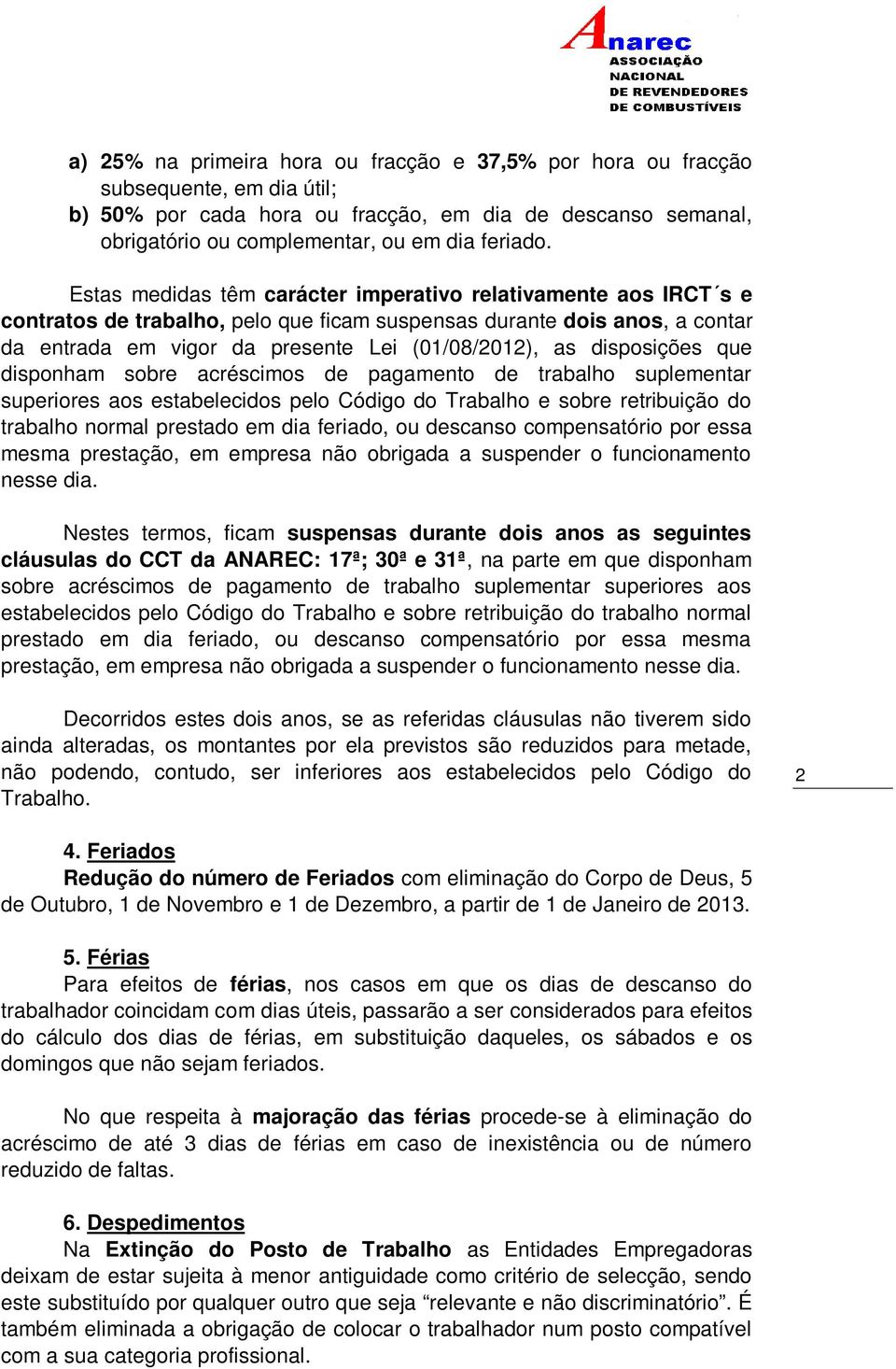 disposições que disponham sobre acréscimos de pagamento de trabalho suplementar superiores aos estabelecidos pelo Código do Trabalho e sobre retribuição do trabalho normal prestado em dia feriado, ou