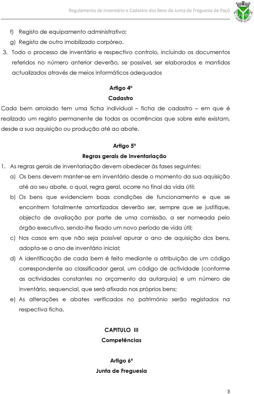 adequados Artigo 4º Cadastro Cada bem arrolado tem uma ficha individual ficha de cadastro em que é realizado um registo permanente de todas as ocorrências que sobre este existam, desde a sua