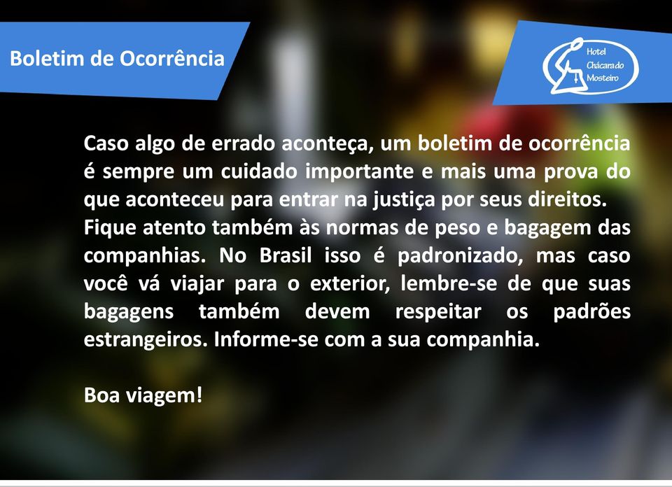 Fique atento também às normas de peso e bagagem das companhias.