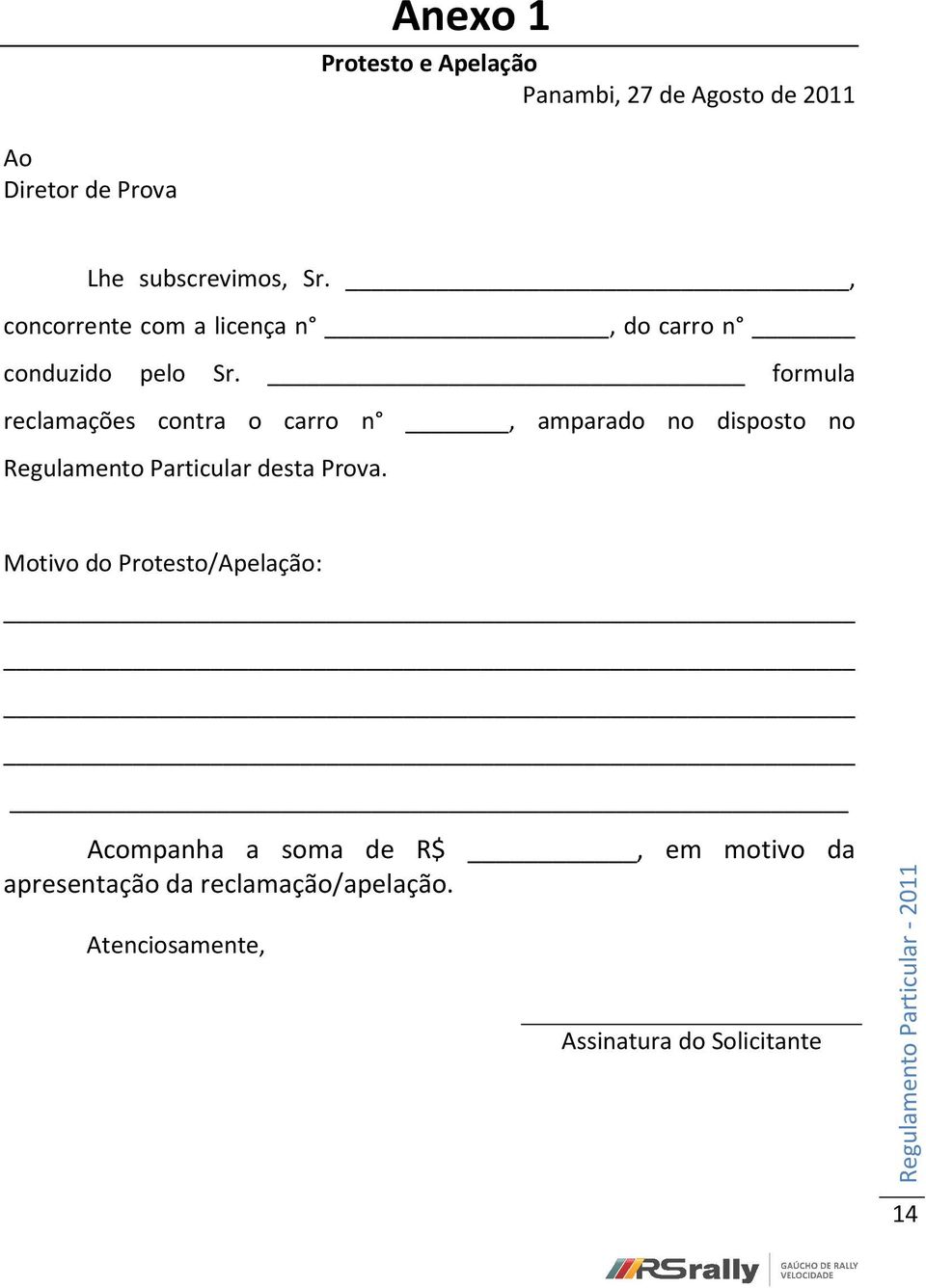 formula reclamações contra o carro n, amparado no disposto no Regulamento Particular desta Prova.