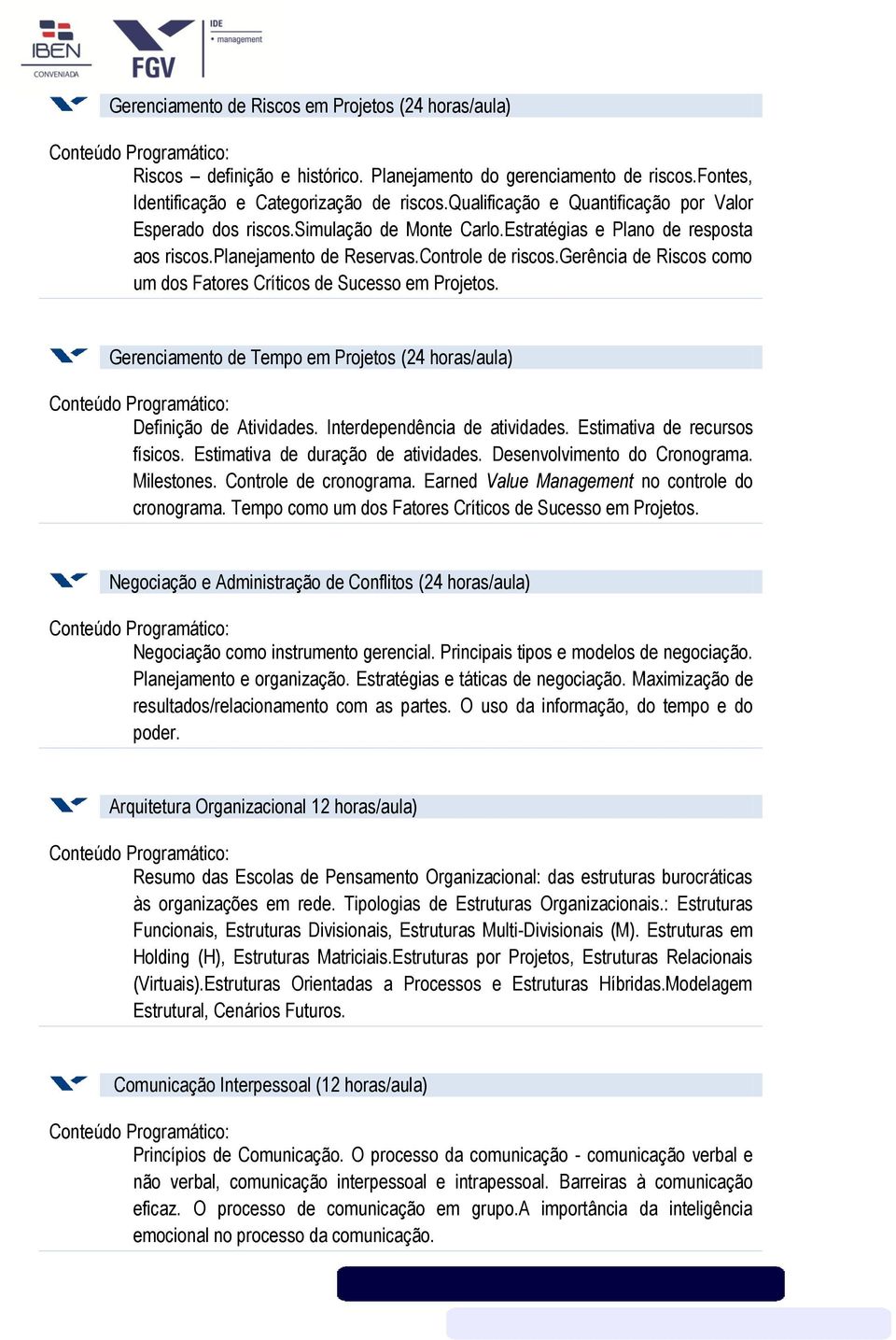 gerência de Riscos como um dos Fatores Críticos de Sucesso em Projetos. Gerenciamento de Tempo em Projetos (24 horas/aula) Definição de Atividades. Interdependência de atividades.