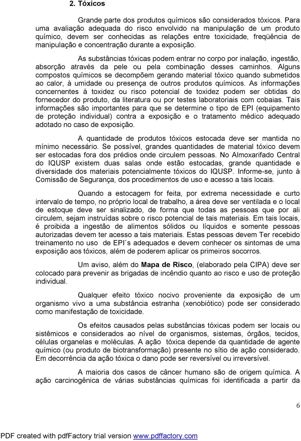 As substâncias tóxicas podem entrar no corpo por inalação, ingestão, absorção através da pele ou pela combinação desses caminhos.