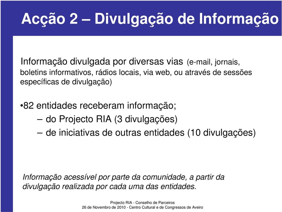 receberam informação; do Projecto RIA (3 divulgações) de iniciativas de outras entidades (10