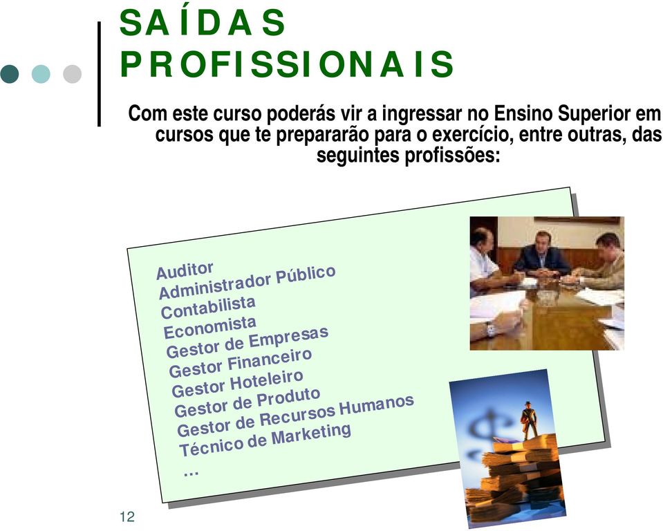 Contabilista Economista Economista Gestor Gestor Empresas Empresas Gestor Gestor Financeiro Financeiro Gestor Gestor