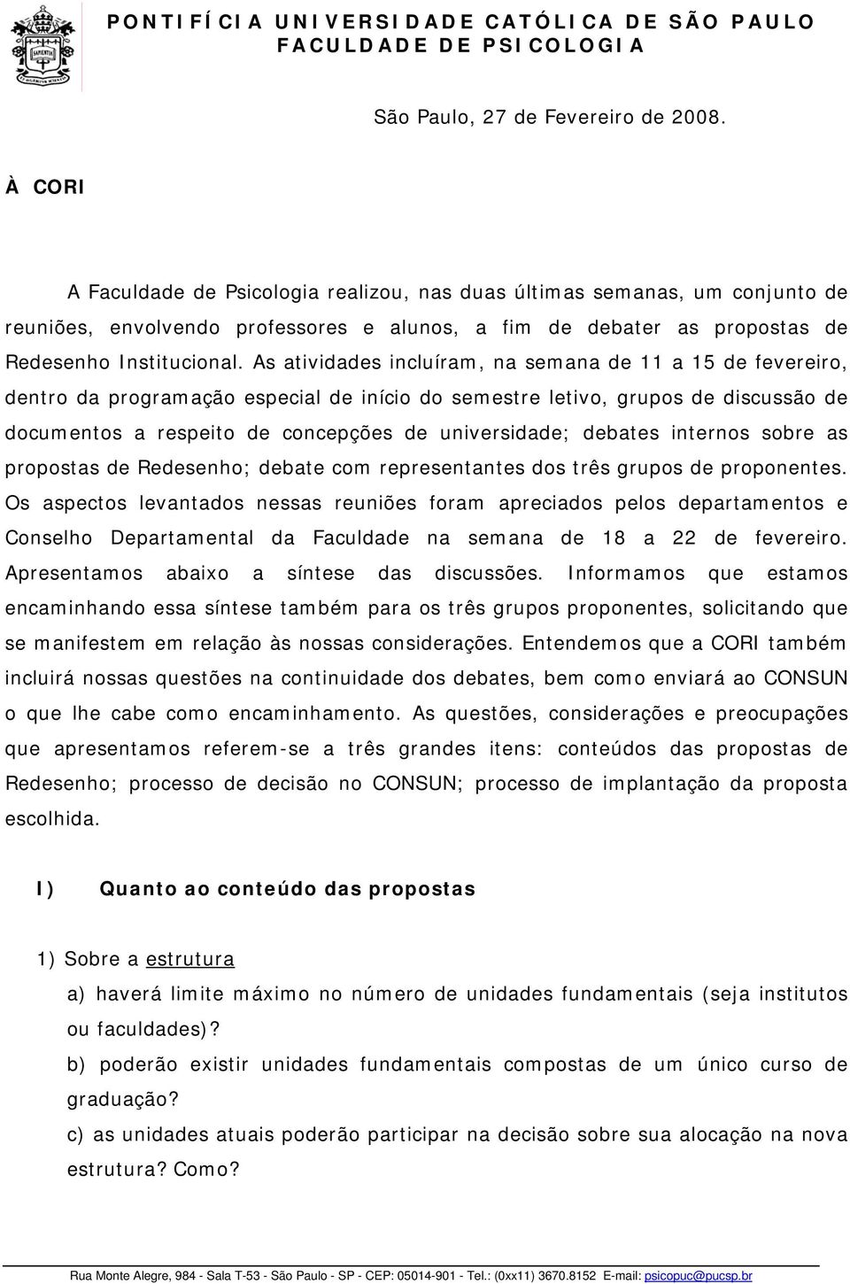 As atividades incluíram, na semana de 11 a 15 de fevereiro, dentro da programação especial de início do semestre letivo, grupos de discussão de documentos a respeito de concepções de universidade;