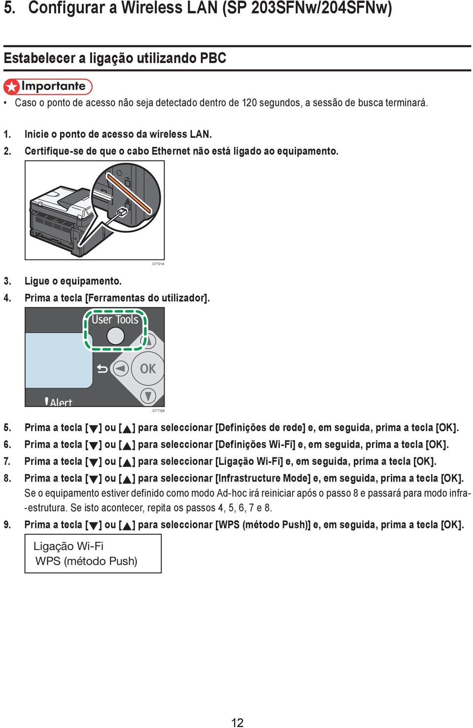 Prima a tecla [ ] ou [ ] para seleccionar [Definições de rede] e, em seguida, prima a tecla [OK]. 6. Prima a tecla [ ] ou [ ] para seleccionar [Definições Wi-Fi] e, em seguida, prima a tecla [OK]. 7.