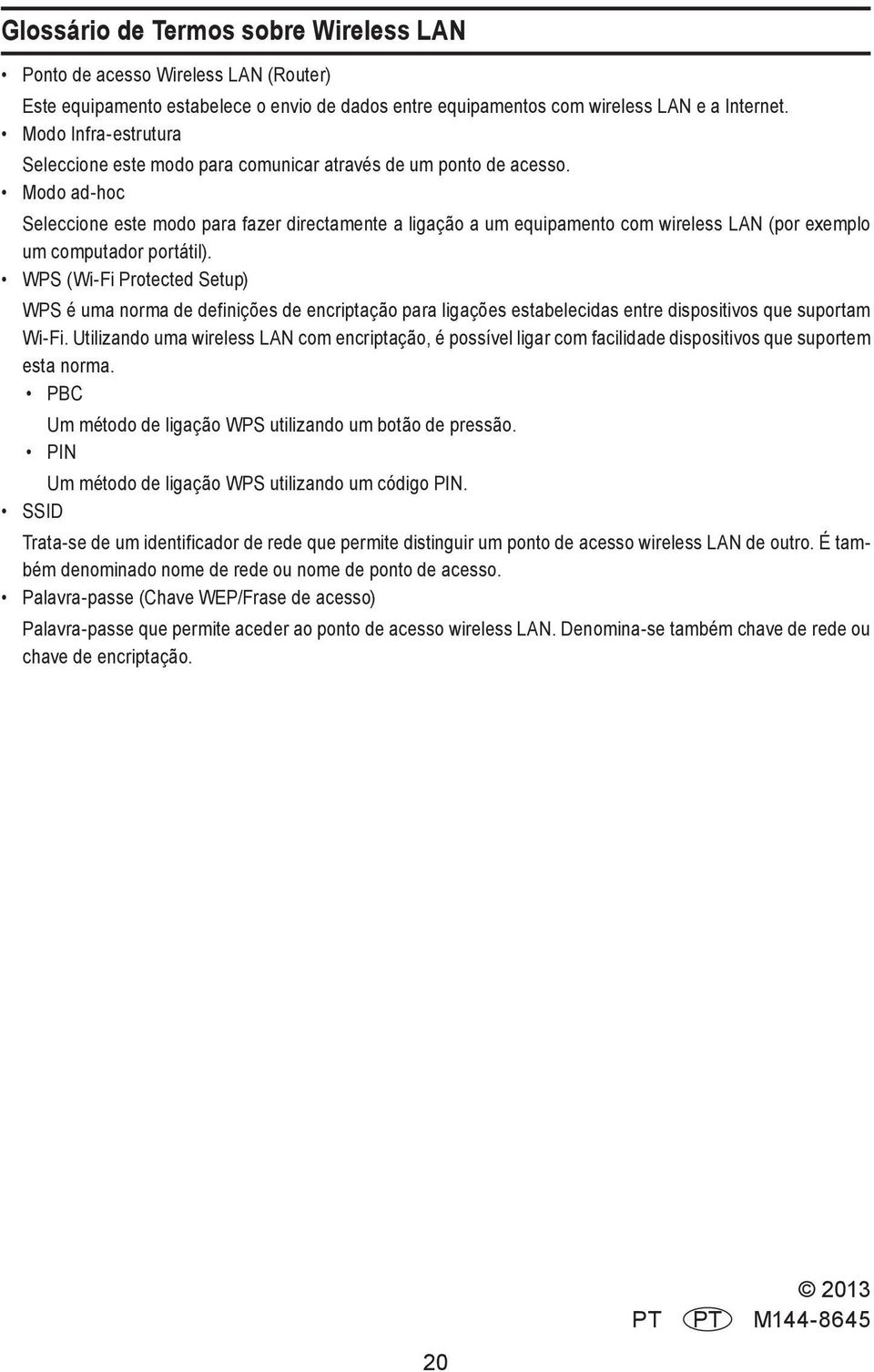 Modo ad-hoc Seleccione este modo para fazer directamente a ligação a um equipamento com wireless LAN (por exemplo um computador portátil).