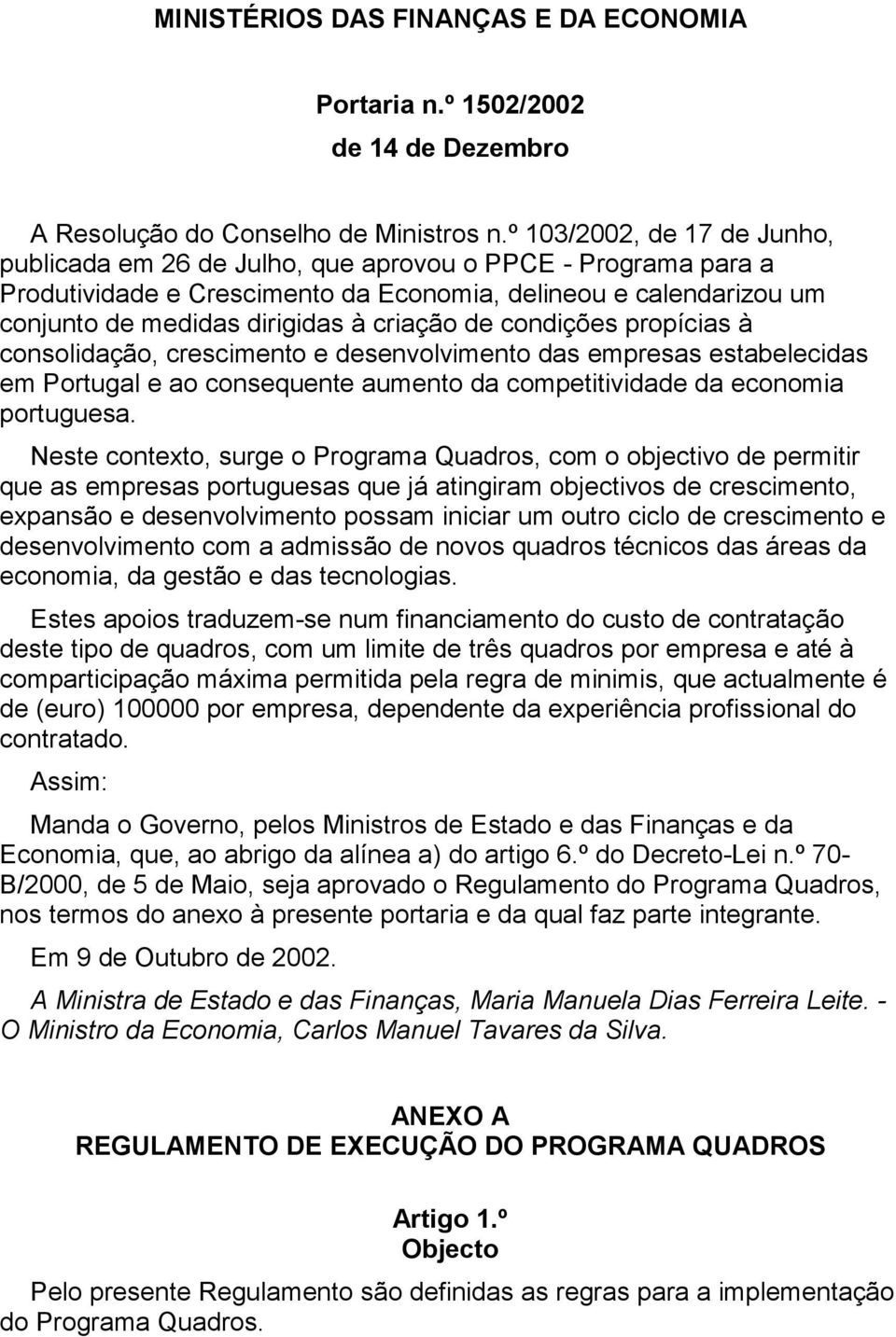 de condições propícias à consolidação, crescimento e desenvolvimento das empresas estabelecidas em Portugal e ao consequente aumento da competitividade da economia portuguesa.