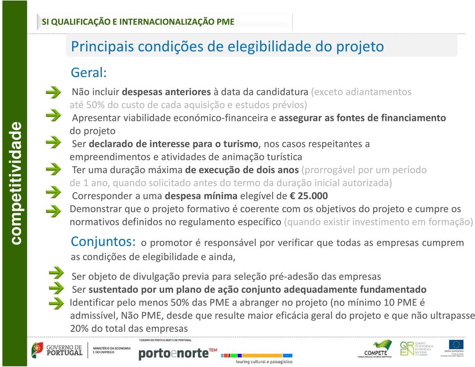 respeitantes a empreendimentos e atividades de animação turística Ter uma duração máxima de execução de dois anos(prorrogável por um período de 1 ano, quando solicitado antes do termo da duração