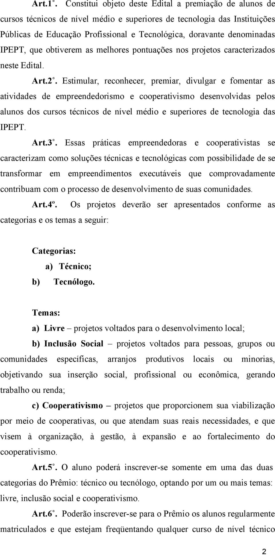 denominadas IPEPT, que obtiverem as melhores pontuações nos projetos caracterizados neste Edital. Art.2.