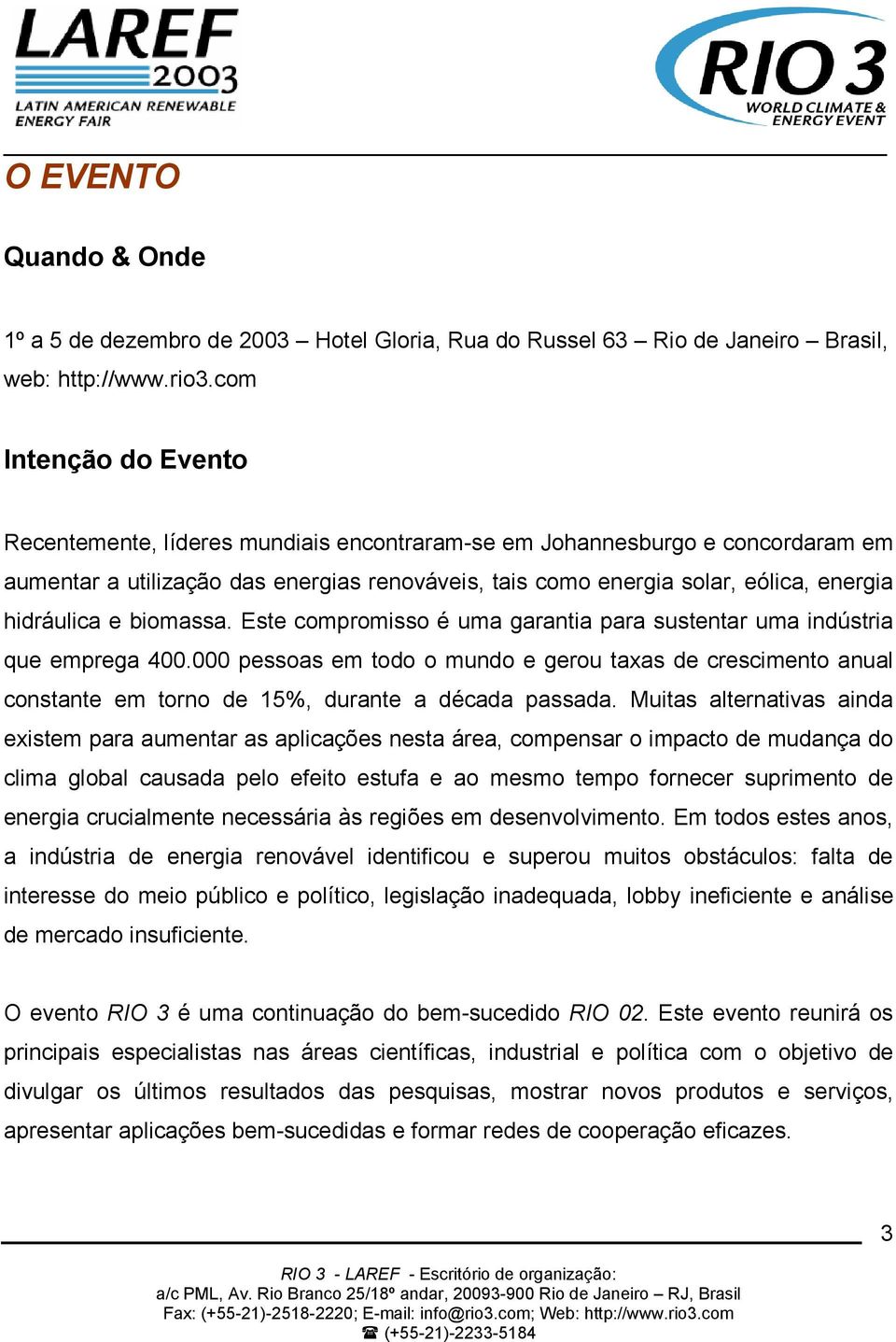 hidráulica e biomassa. Este compromisso é uma garantia para sustentar uma indústria que emprega 400.