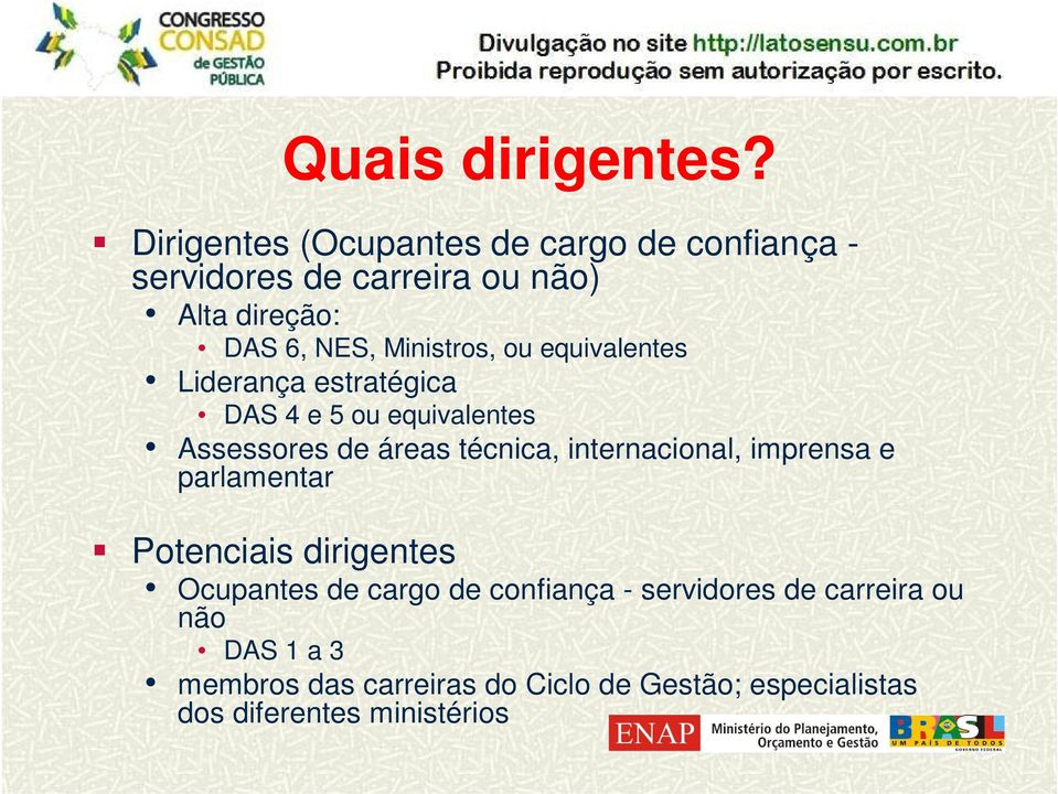 Ministros, ou equivalentes Liderança estratégica DAS 4 e 5 ou equivalentes Assessores de áreas técnica,