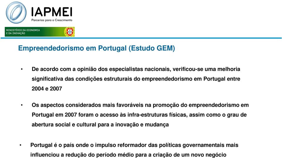 empreendedorismo em Portugal em 2007 foram o acesso às infra-estruturas físicas, assim como o grau de abertura social e cultural para a