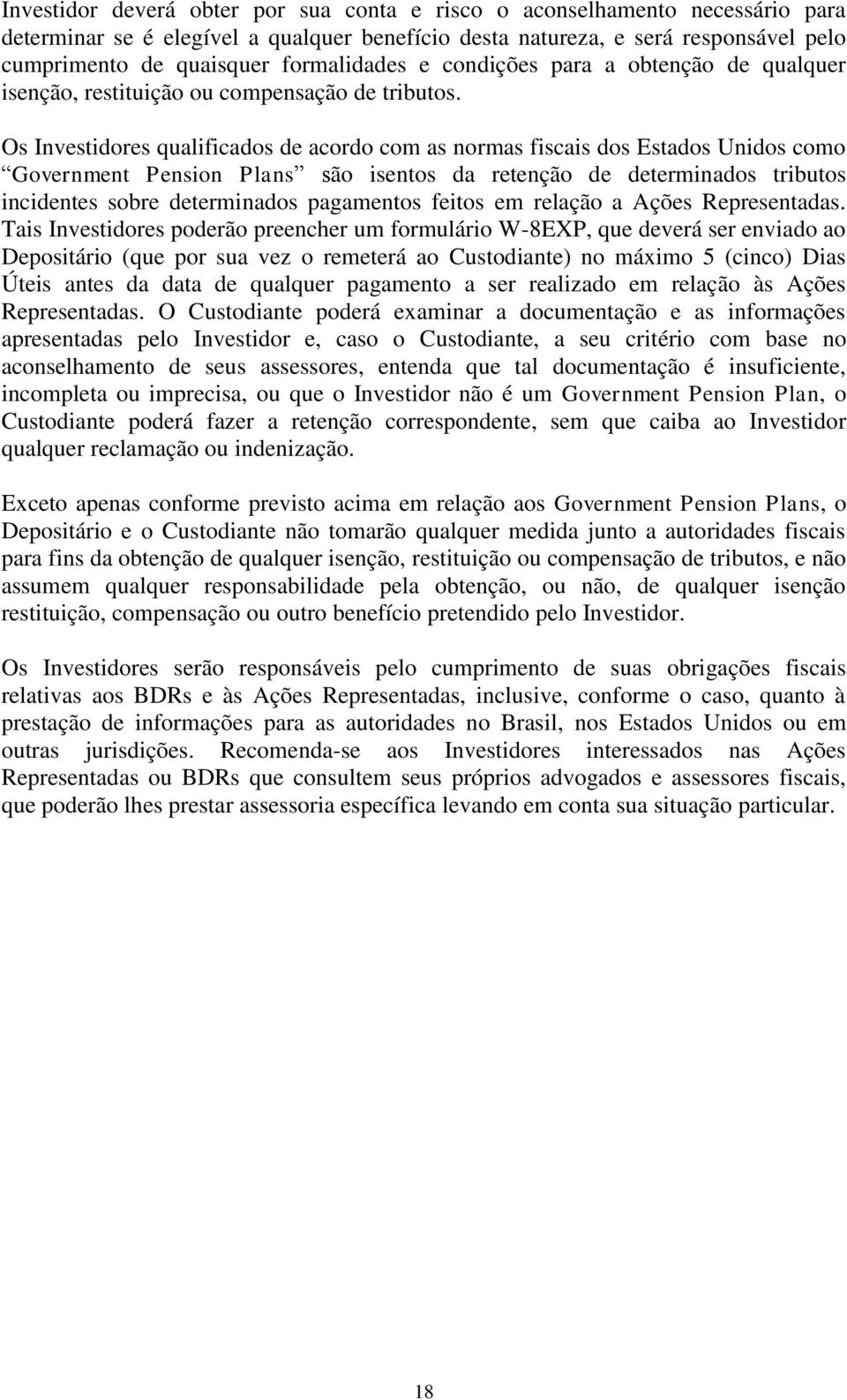 Os Investidores qualificados de acordo com as normas fiscais dos Estados Unidos como Government Pension Plans são isentos da retenção de determinados tributos incidentes sobre determinados pagamentos