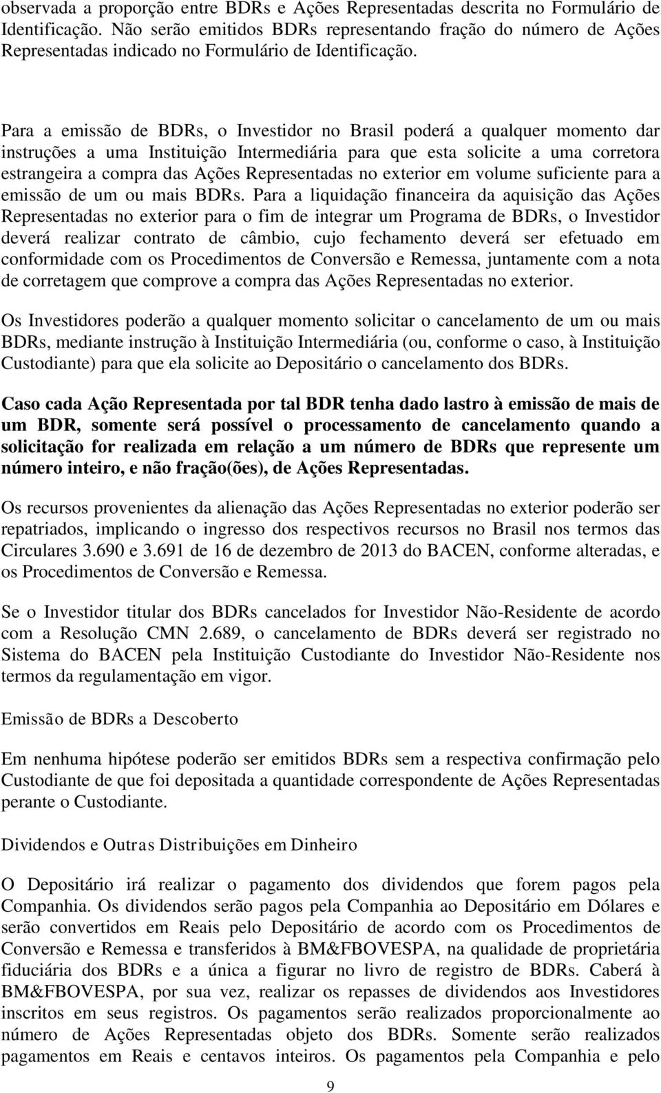 Para a emissão de BDRs, o Investidor no Brasil poderá a qualquer momento dar instruções a uma Instituição Intermediária para que esta solicite a uma corretora estrangeira a compra das Ações