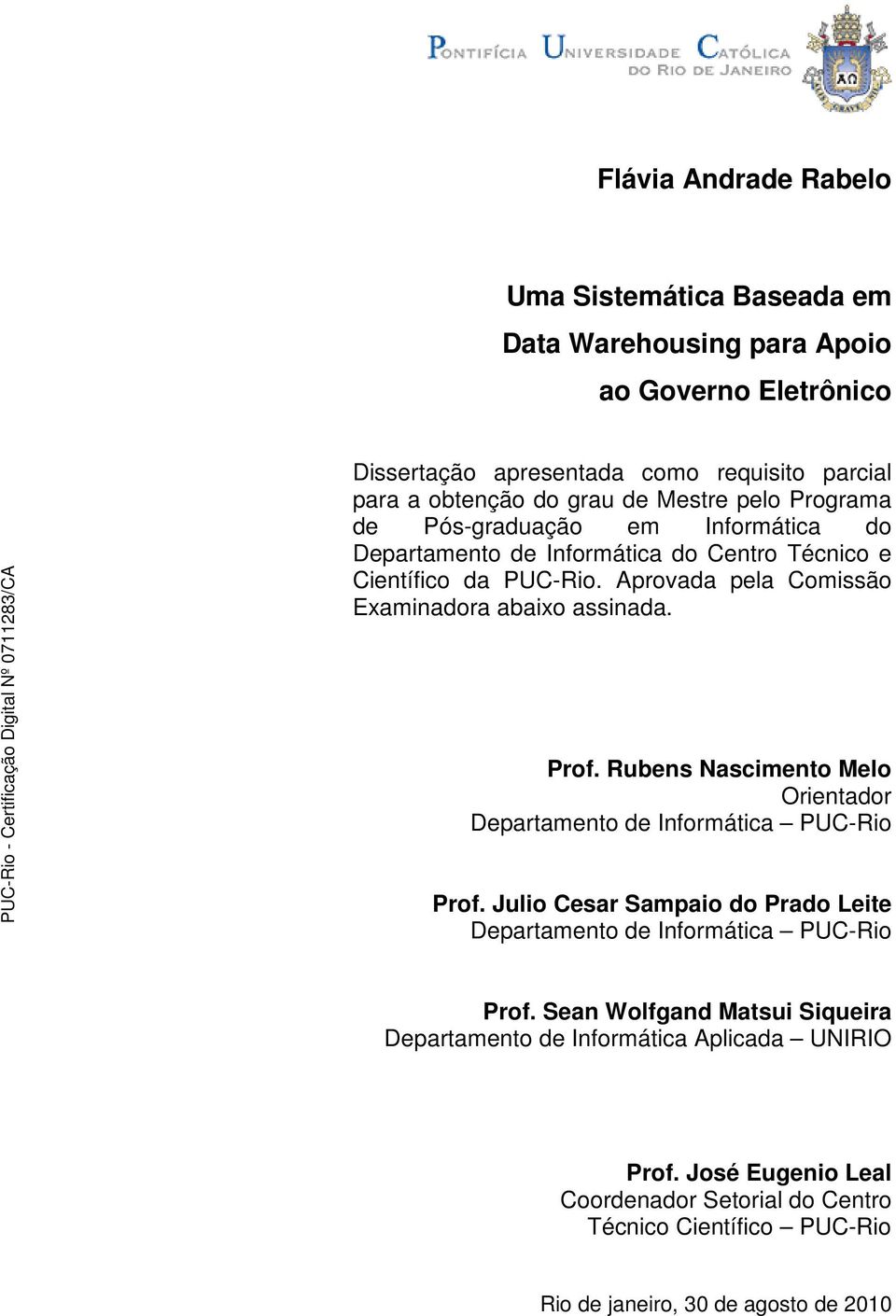 Aprovada pela Comissão Examinadora abaixo assinada. Prof. Rubens Nascimento Melo Orientador Departamento de Informática PUC-Rio Prof.