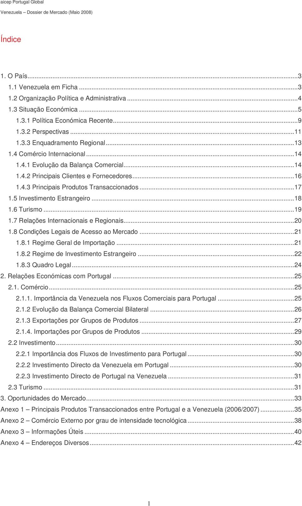 ..17 1.5 Investimento Estrangeiro...18 1.6 Turismo...19 1.7 Relações Internacionais e Regionais...20 1.8 Condições Legais de Acesso ao Mercado...21 1.8.1 Regime Geral de Importação...21 1.8.2 Regime de Investimento Estrangeiro.