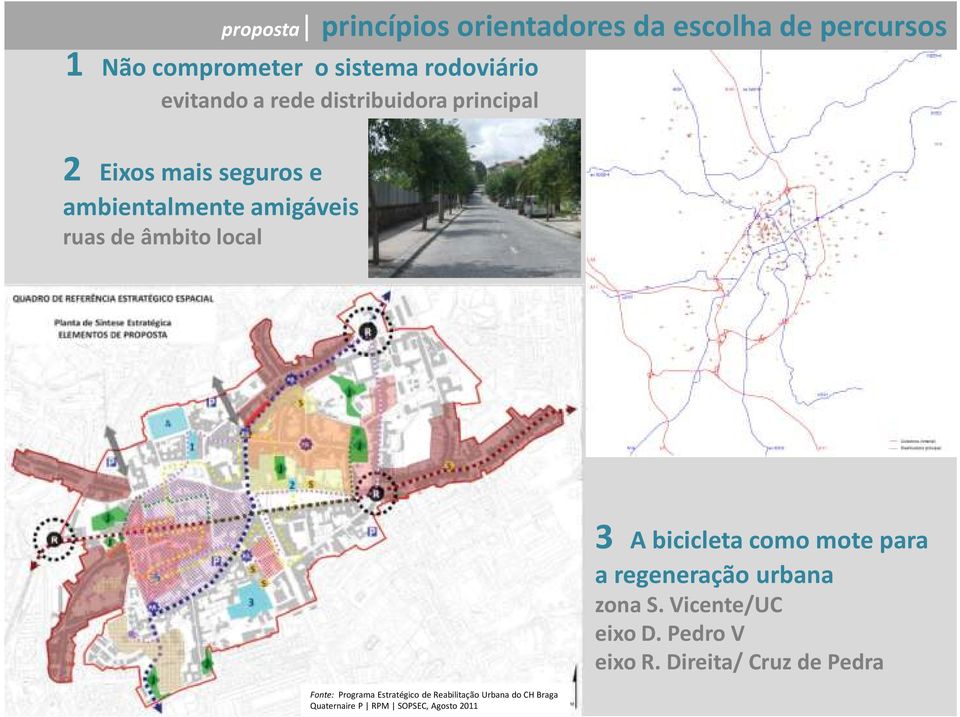local Fonte: Programa Estratégico de Reabilitação Urbana do CH Braga Quaternaire P RPM SOPSEC, Agosto