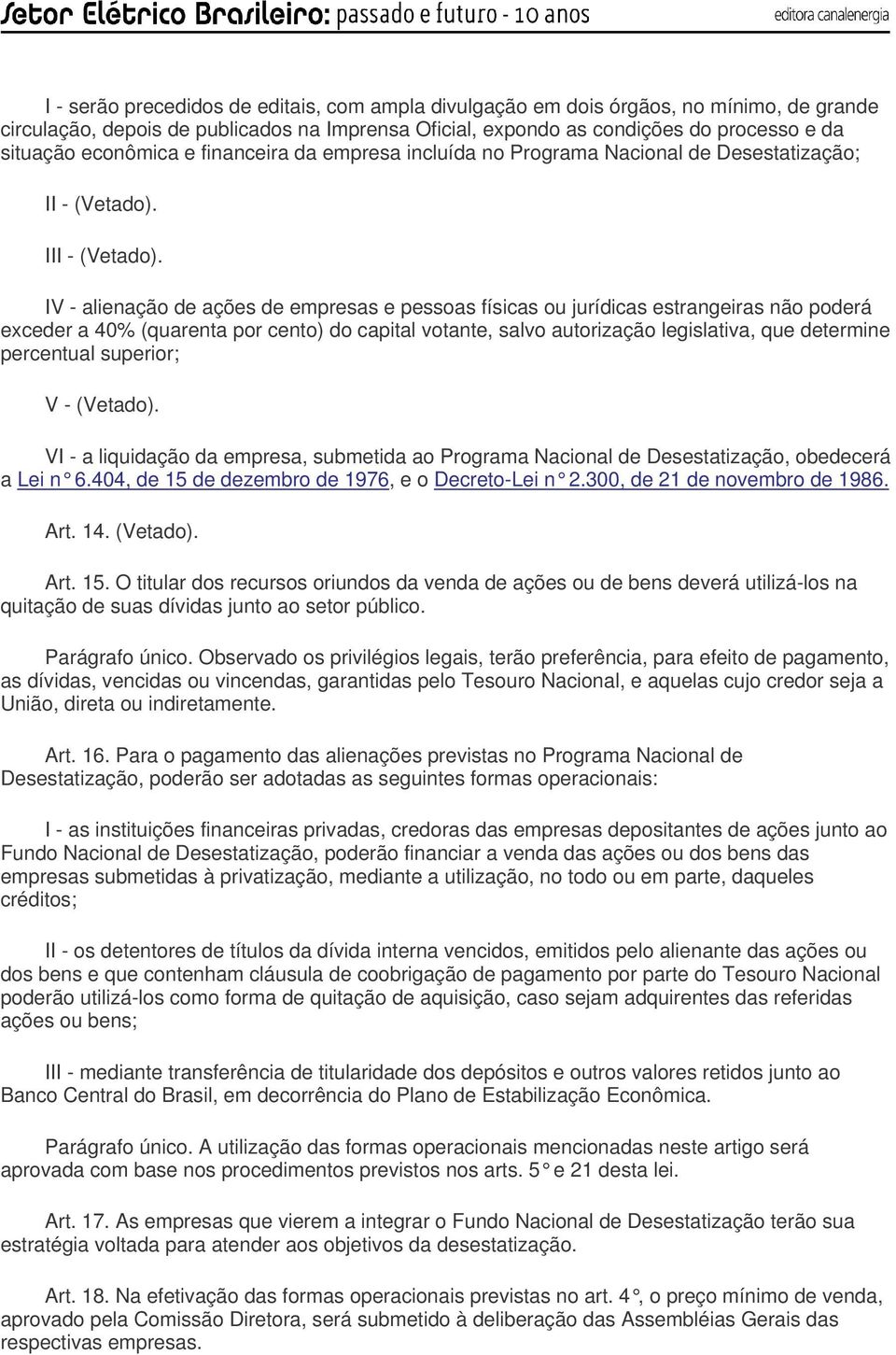 IV - alienação de ações de empresas e pessoas físicas ou jurídicas estrangeiras não poderá exceder a 40% (quarenta por cento) do capital votante, salvo autorização legislativa, que determine