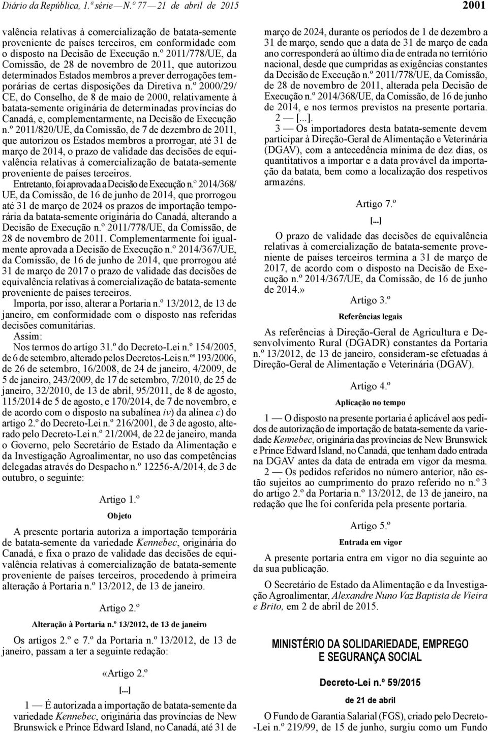 º 2011/778/UE, da Comissão, de 28 de novembro de 2011, que autorizou determinados Estados membros a prever derrogações temporárias de certas disposições da Diretiva n.