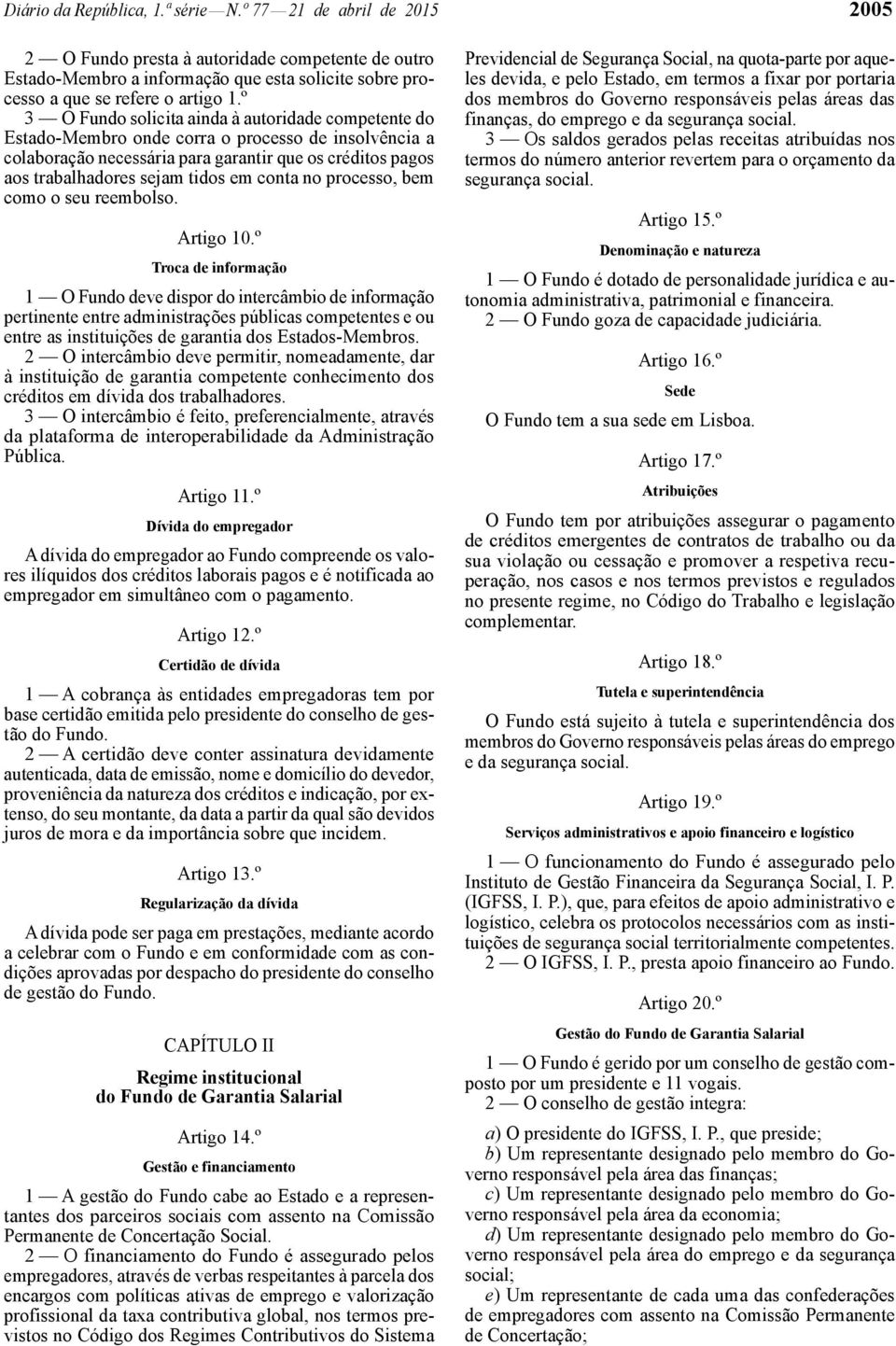 º 3 O Fundo solicita ainda à autoridade competente do Estado -Membro onde corra o processo de insolvência a colaboração necessária para garantir que os créditos pagos aos trabalhadores sejam tidos em