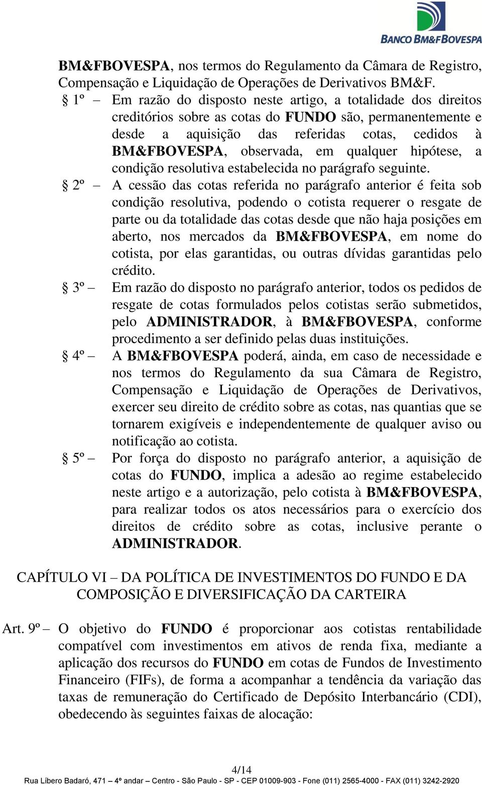 qualquer hipótese, a condição resolutiva estabelecida no parágrafo seguinte.