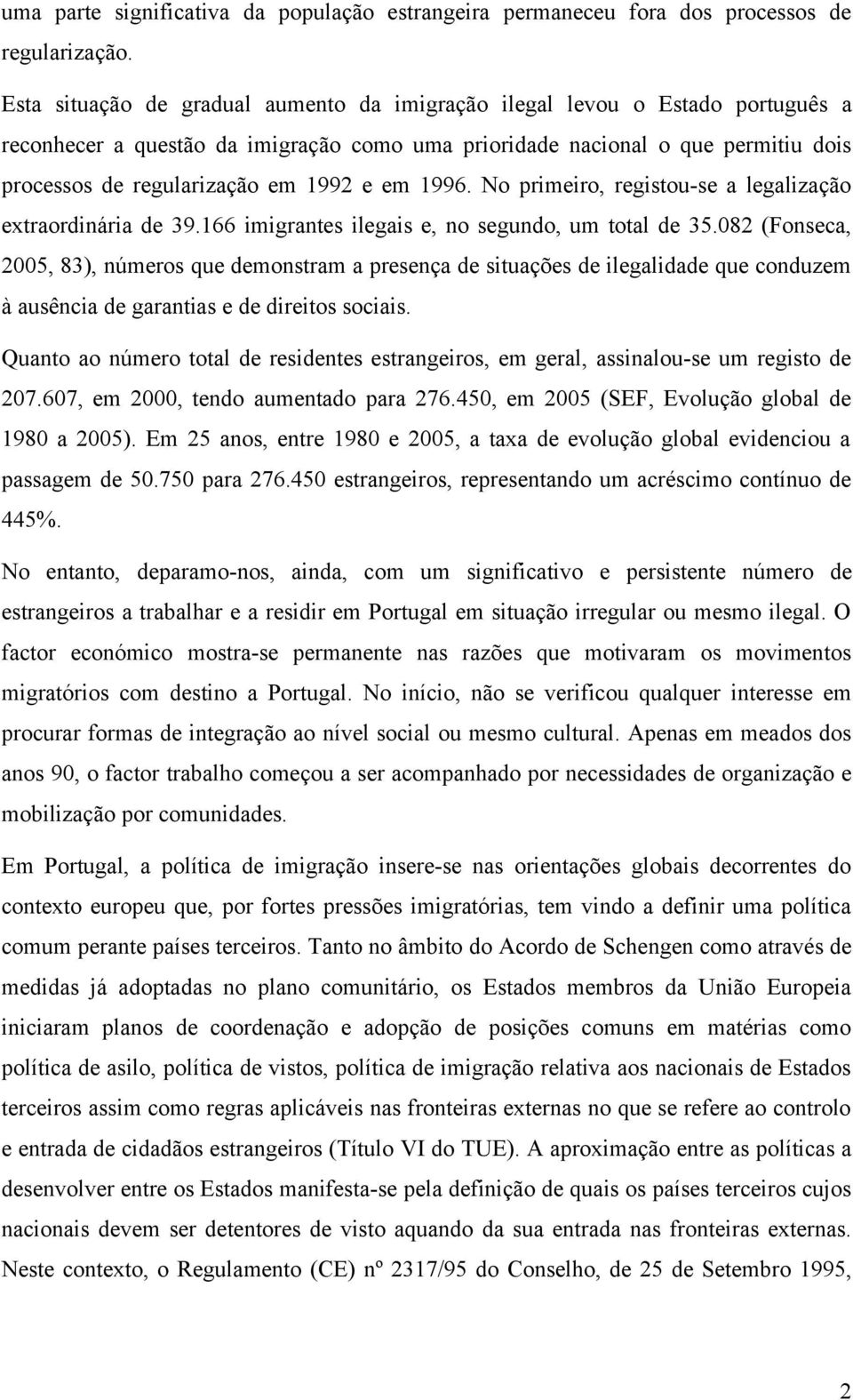 em 996. No primeiro, registouse a legalização extraordinária de 39.66 imigrantes ilegais e, no segundo, um total de 35.