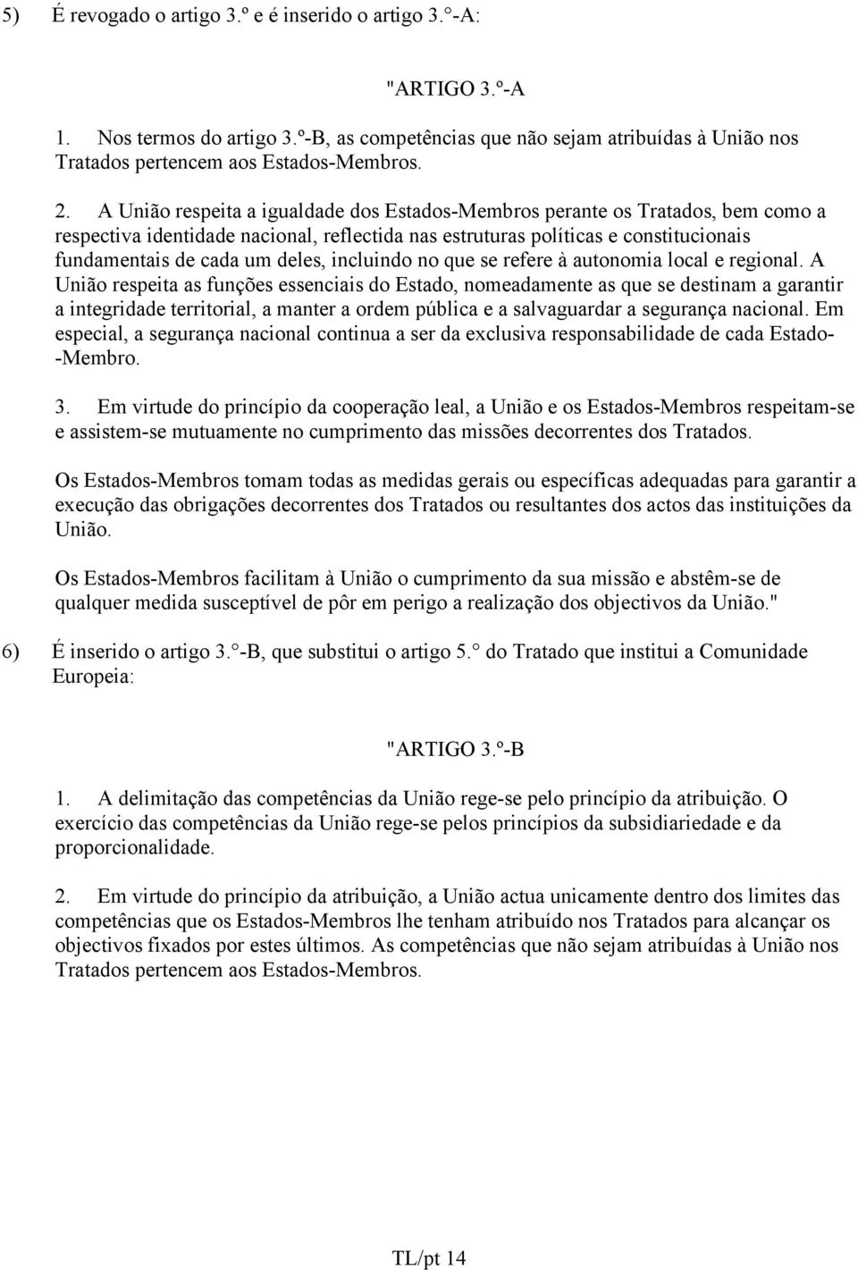 incluindo no que se refere à autonomia local e regional.