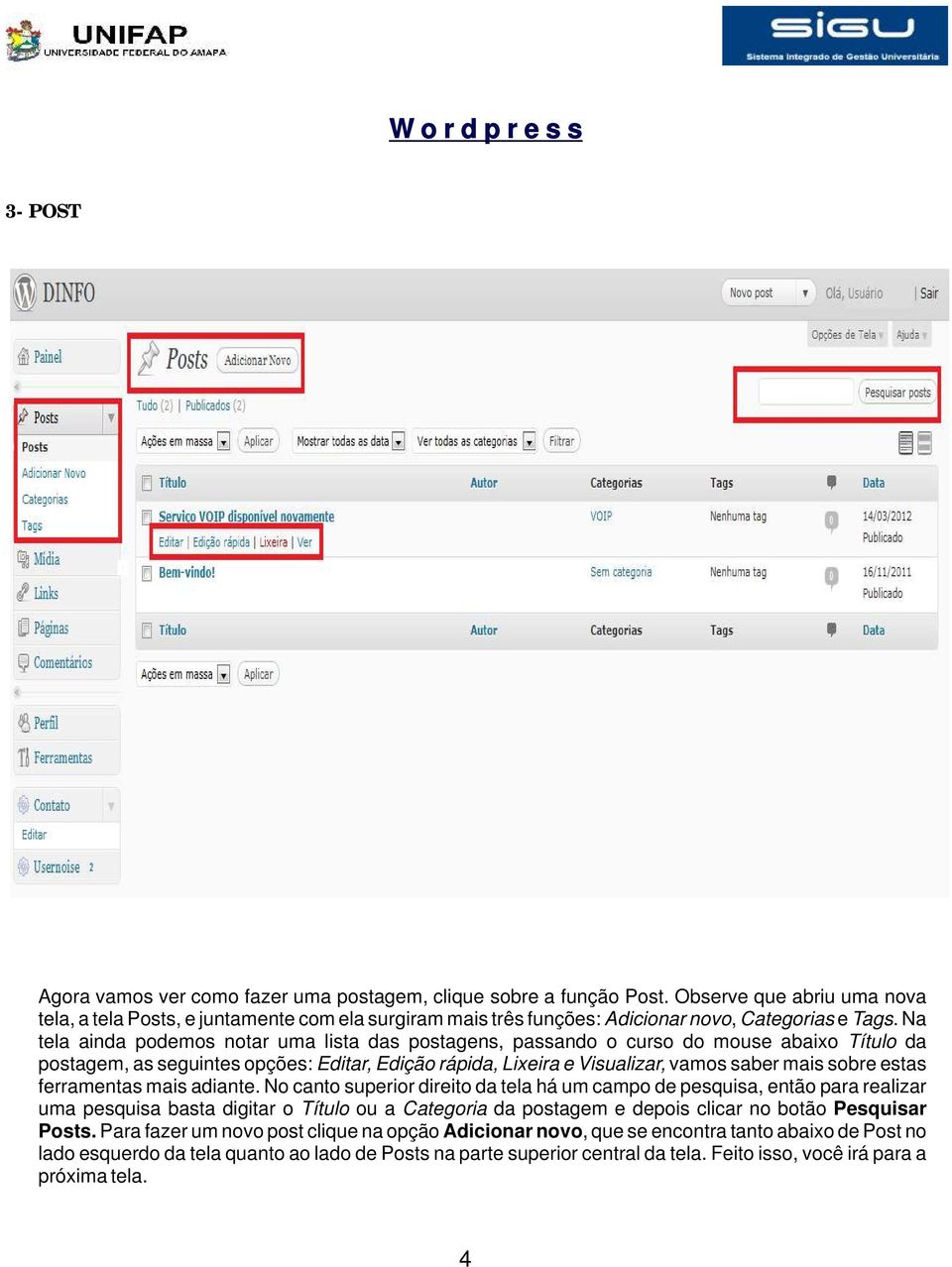 Na tela ainda podemos notar uma lista das postagens, passando o curso do mouse abaixo Título da postagem, as seguintes opções: Editar, Edição rápida, Lixeira e Visualizar, vamos saber mais sobre