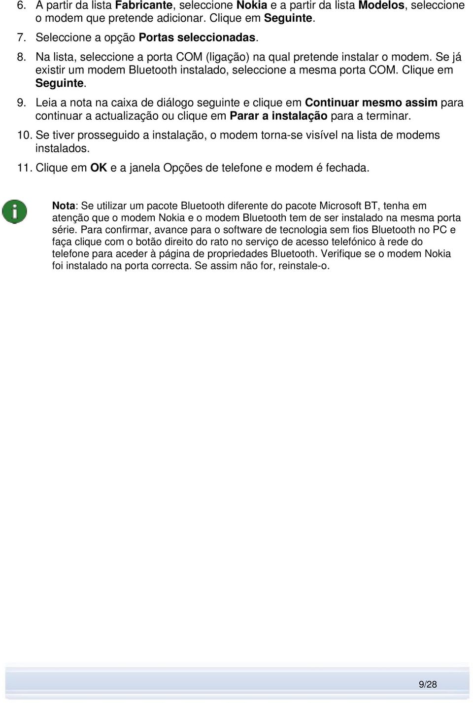 Leia a nota na caixa de diálogo seguinte e clique em Continuar mesmo assim para continuar a actualização ou clique em Parar a instalação para a terminar. 10.