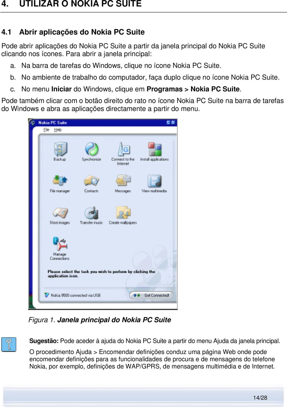 Pode também clicar com o botão direito do rato no ícone Nokia PC Suite na barra de tarefas do Windows e abra as aplicações directamente a partir do menu. Figura 1.