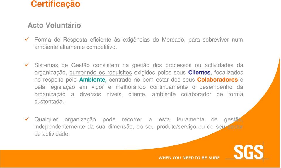 pelo Ambiente, centrado no bem estar dos seus Colaboradores e pela legislação em vigor e melhorando continuamente o desempenho da organização a diversos níveis,