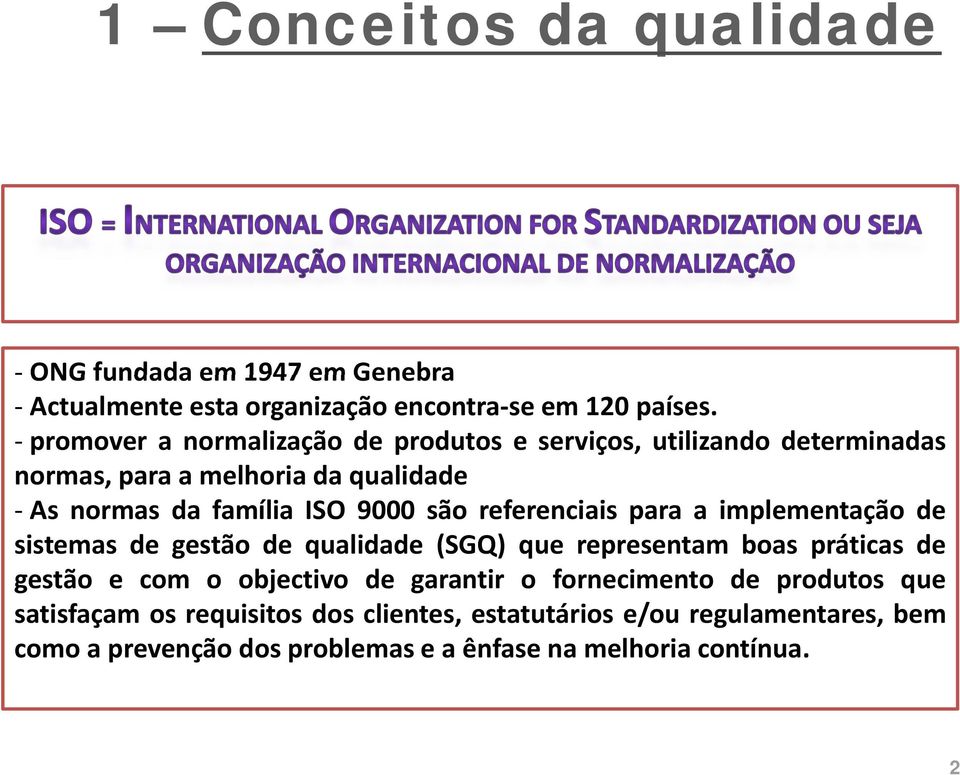 9000 são referenciais para a implementação de sistemas de gestão de qualidade (SGQ) que representam boas práticas de gestão e com o