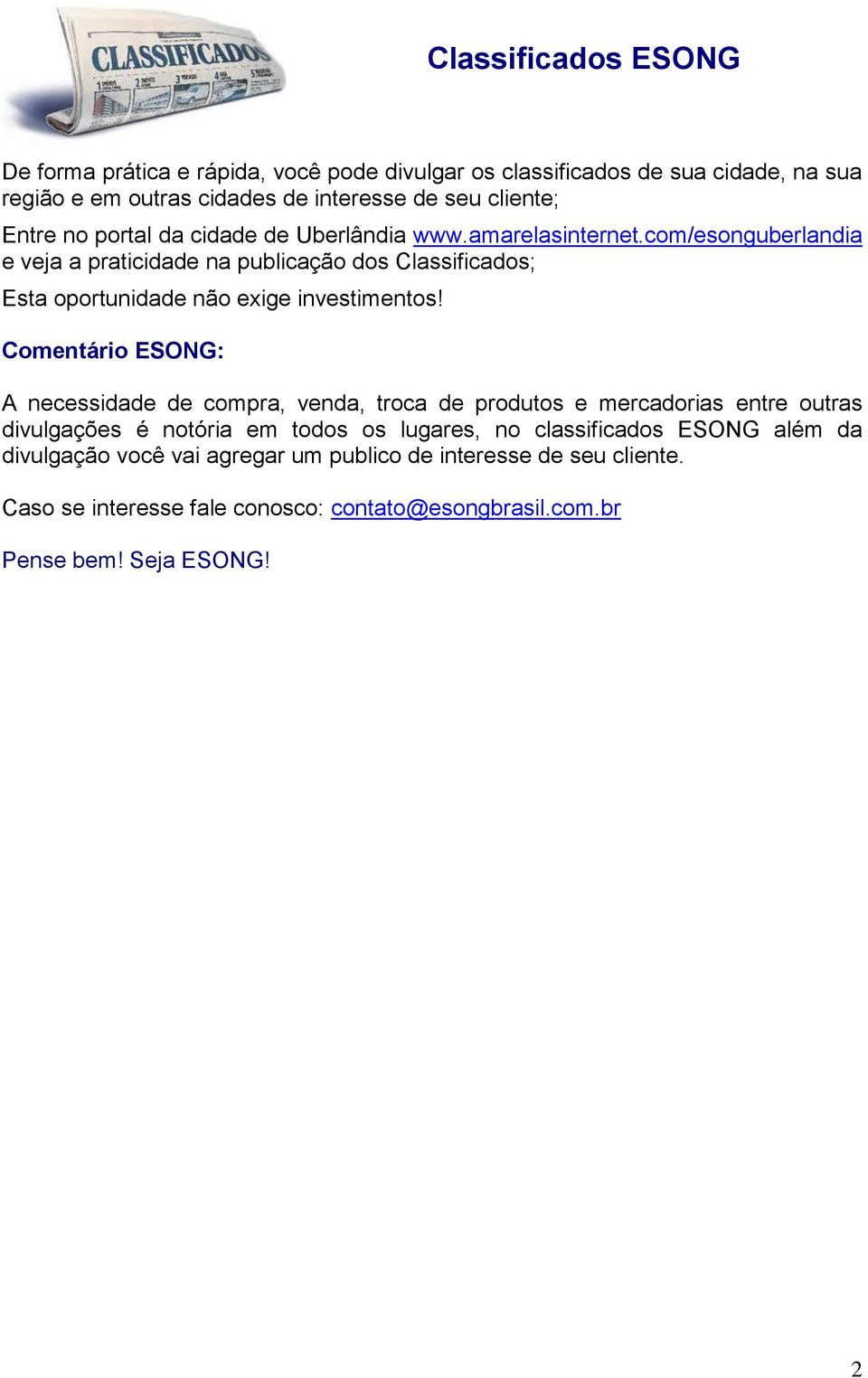 com/esonguberlandia e veja a praticidade na publicação dos Classificados; A necessidade de compra, venda, troca de produtos e