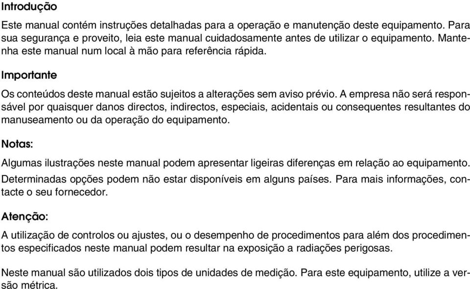 A empresa não será responsável por quaisquer danos directos, indirectos, especiais, acidentais ou consequentes resultantes do manuseamento ou da operação do equipamento.